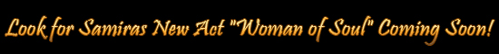Look for Samira's new act "Woman of Soul" Coming Soon!
